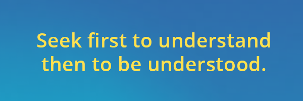 seek first to understand then to be understood quote