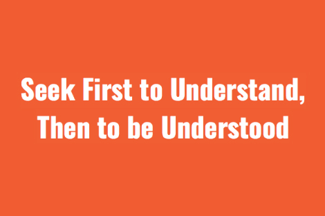 seek first to understand then to be understood